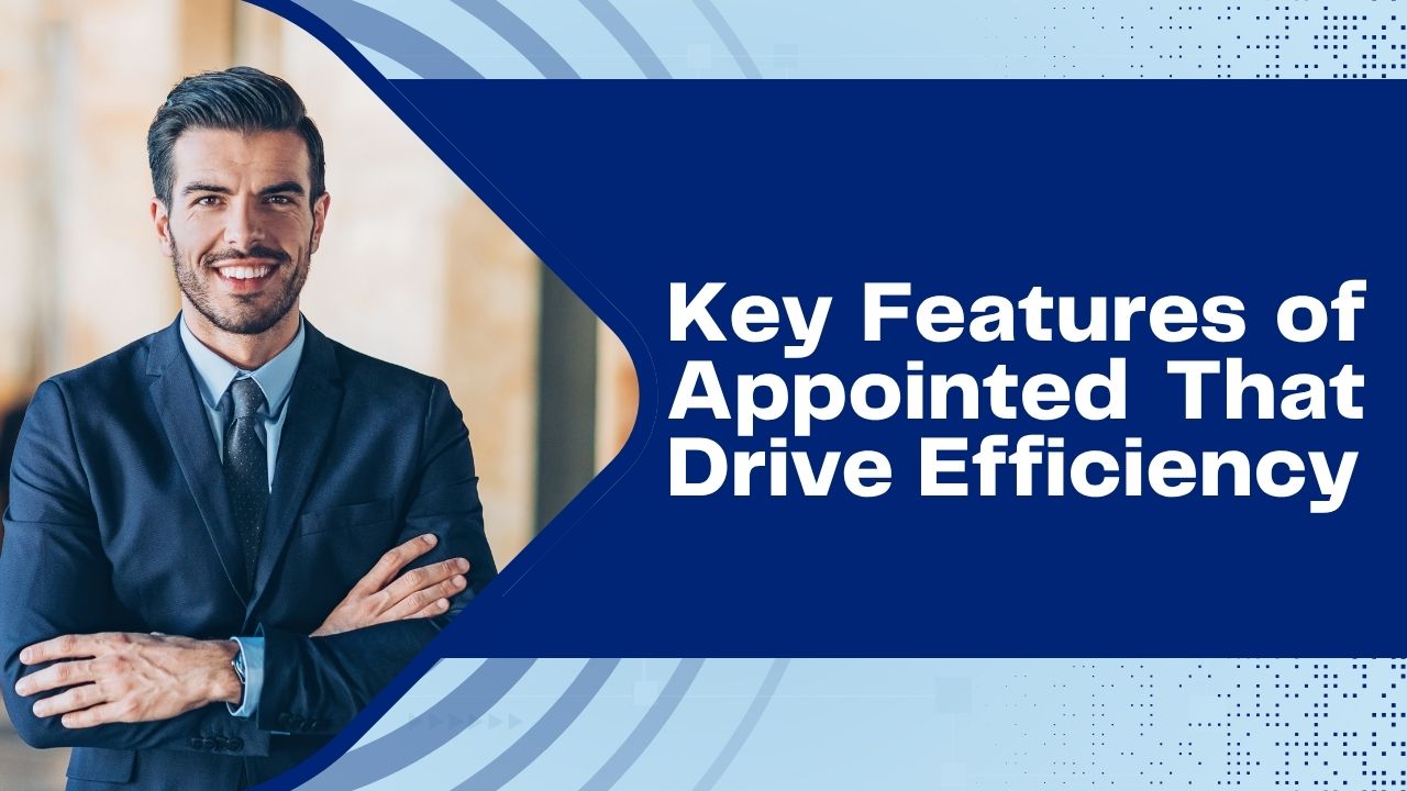 Key Features of Appointed That Drive Efficiency_