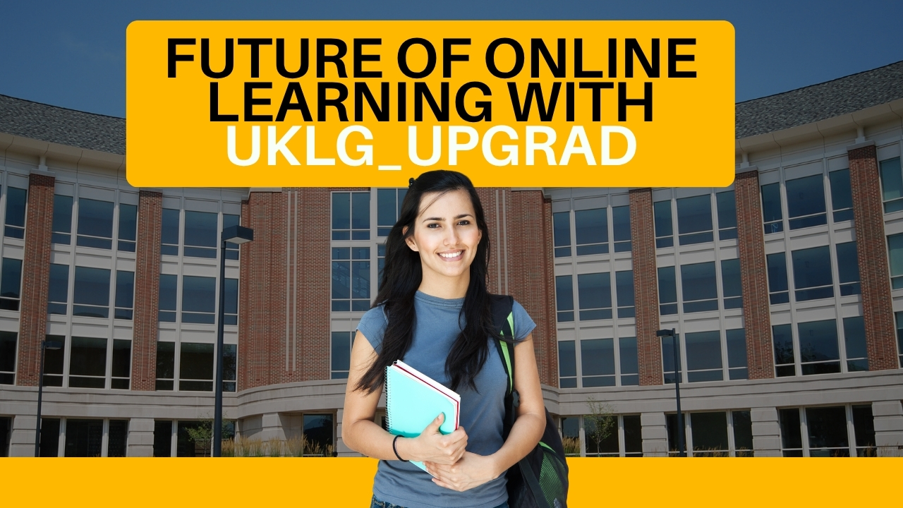 Maximize Your Potential with UKLG_Upgrad: Start Now