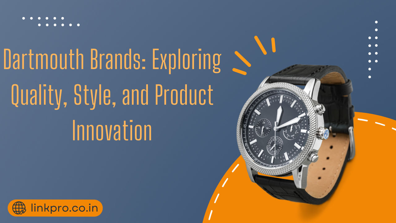 Dartmouth Brands Exploring Quality, Style, and Product Innovation