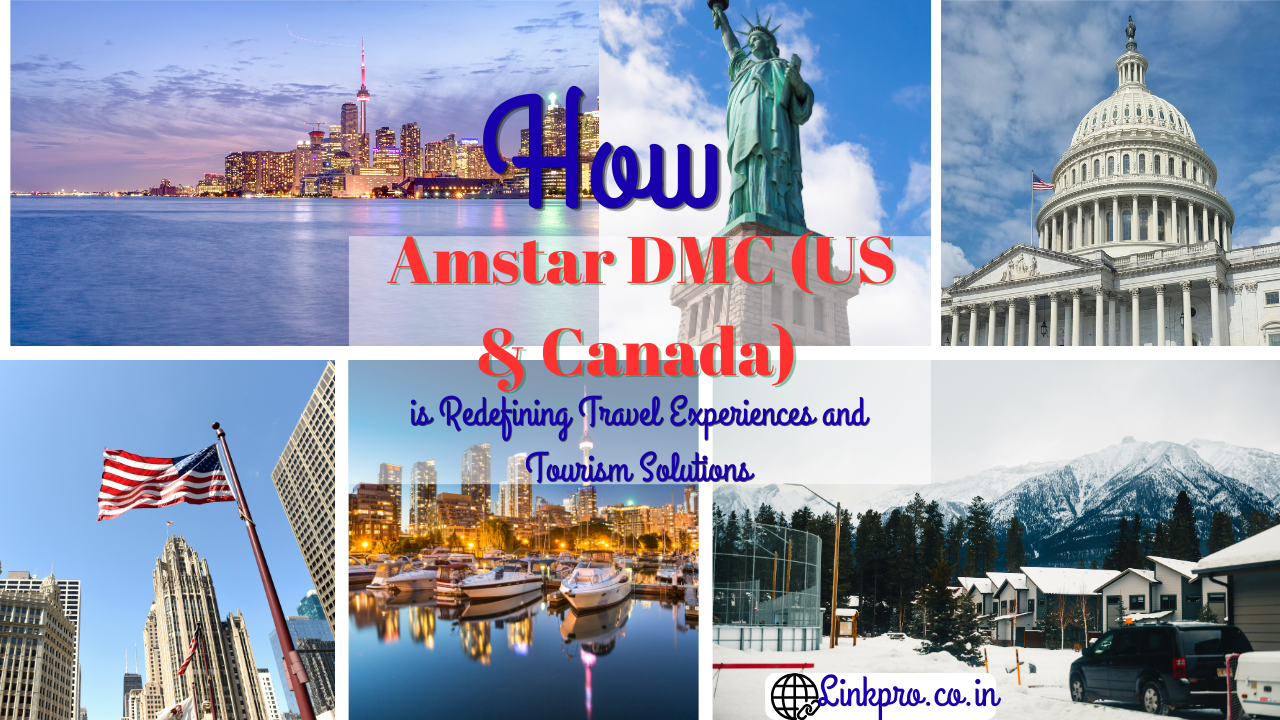 How Amstar DMC (US & Canada) is Redefining Travel Experiences and Tourism Solutions