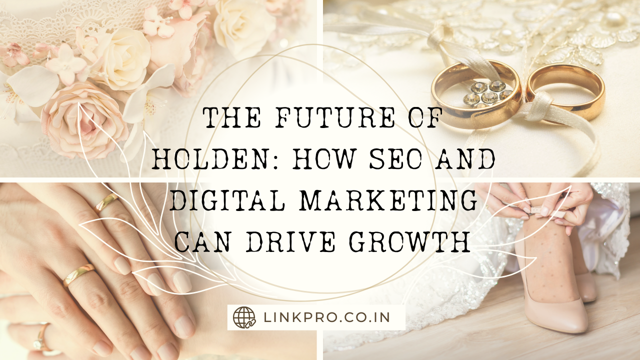 The Future of Holden How SEO and Digital Marketing Can Drive Growth