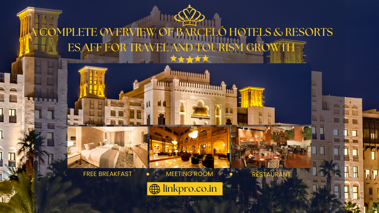 A Complete Overview of Barceló Hotels & Resorts ES AFF for Travel and Tourism Growth