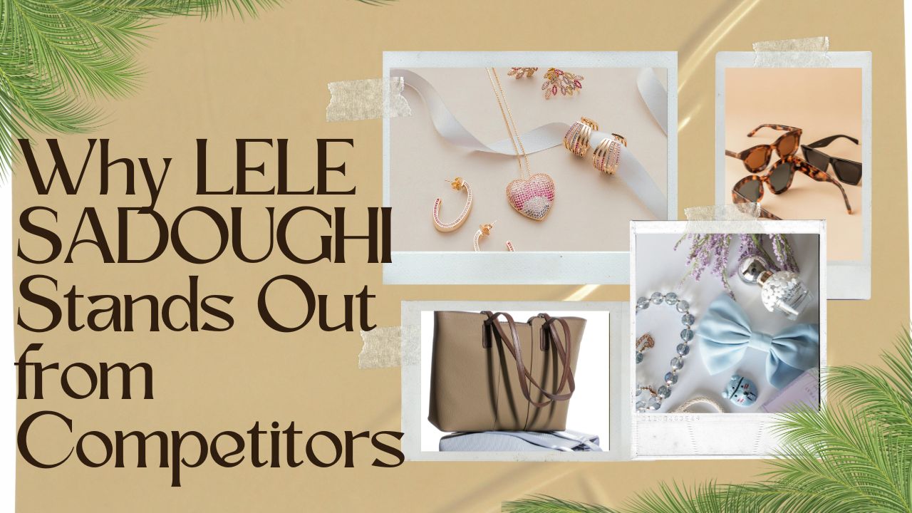 Top Reasons to Choose LELE SADOUGHI for Stylish Designer Accessories