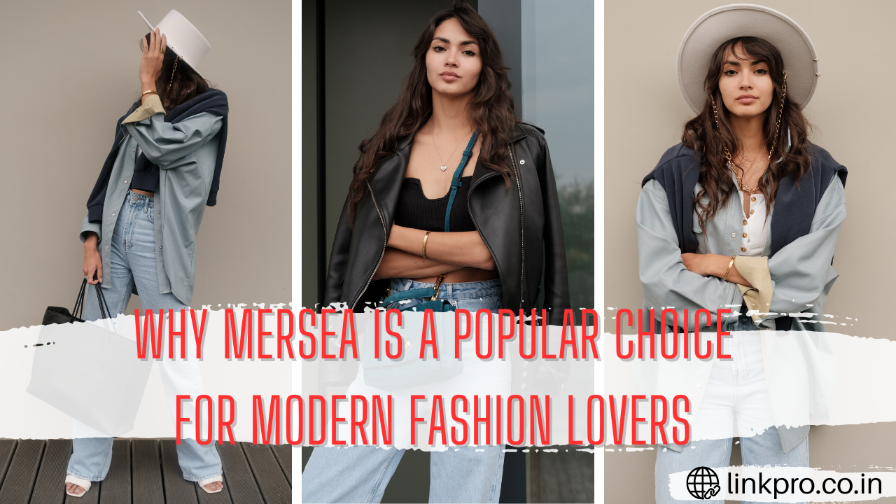 Why MERSEA Is a Popular Choice for Modern Fashion Lovers