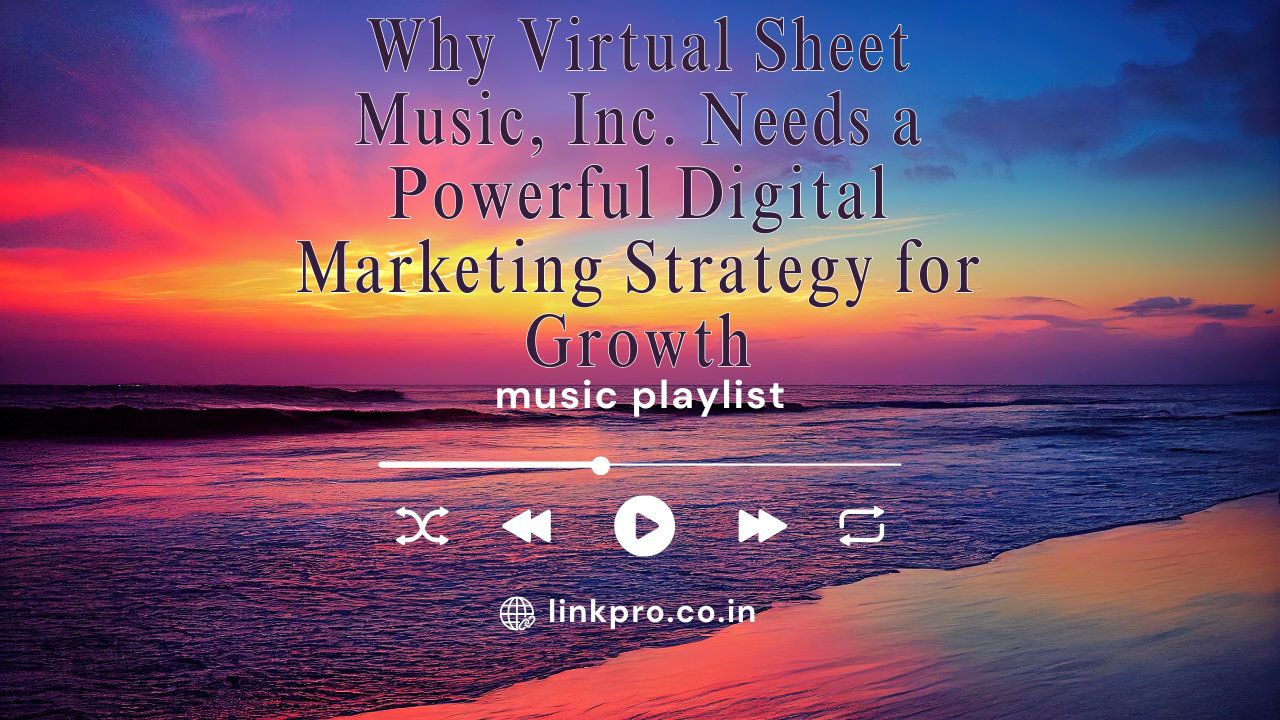 Why Virtual Sheet Music, Inc. Needs a Powerful Digital Marketing Strategy for Growth