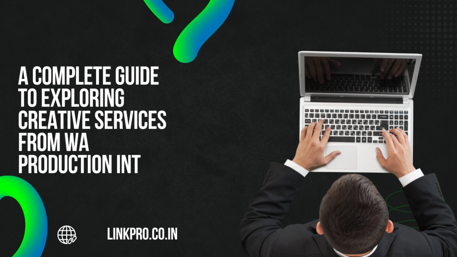 A Complete Guide to Exploring Creative Services From WA Production INT