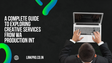 A Complete Guide to Exploring Creative Services From WA Production INT