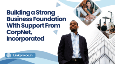 Building a Strong Business Foundation With Support From CorpNet, Incorporated