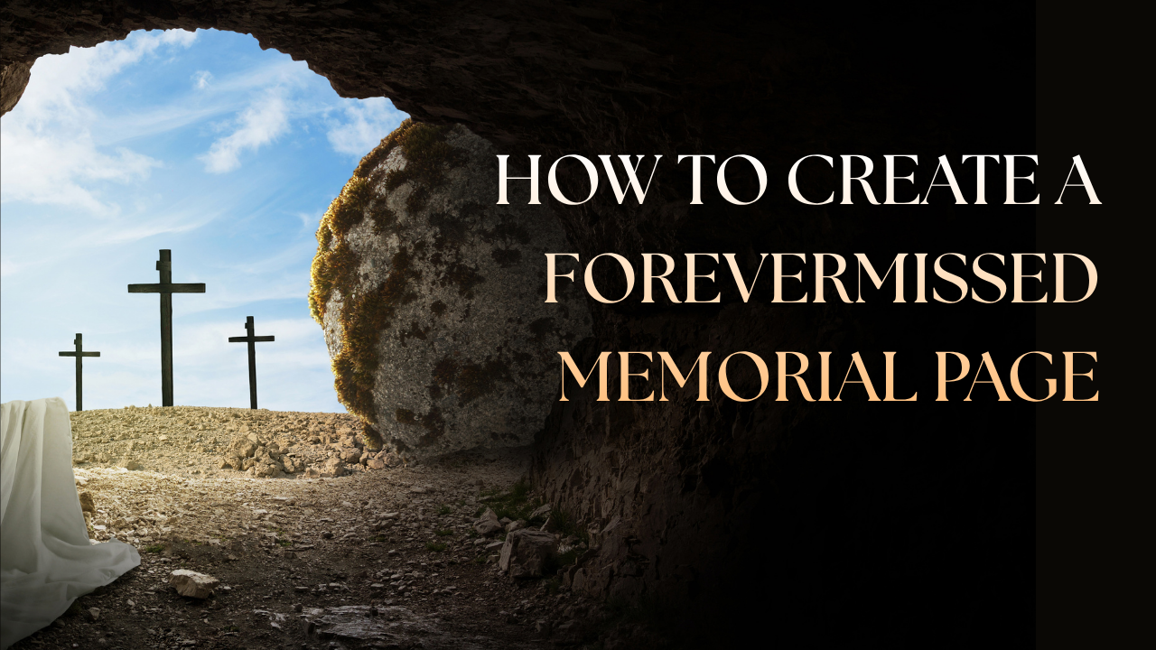 Creating Personalized Memorial Pages and Tributes With ForeverMissed
