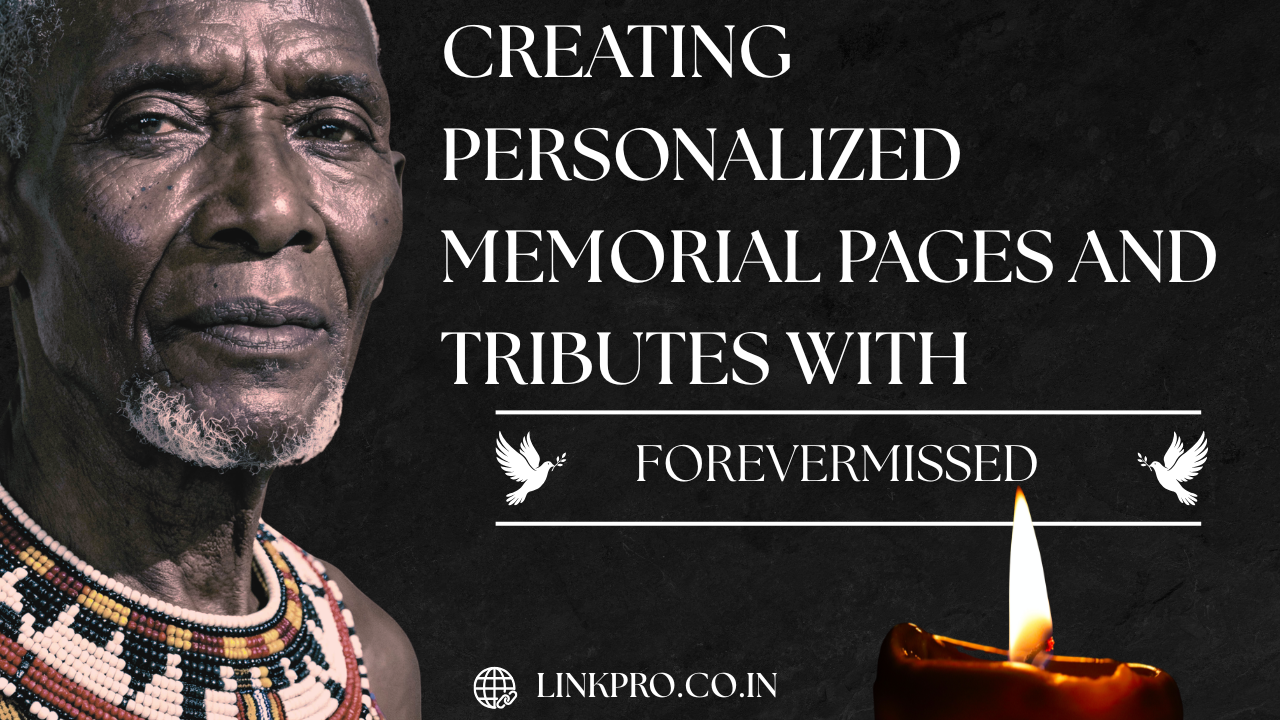 Creating Personalized Memorial Pages and Tributes With ForeverMissed