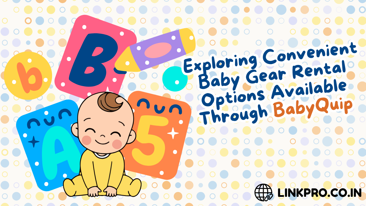 Exploring Convenient Baby Gear Rental Options Available Through BabyQuip