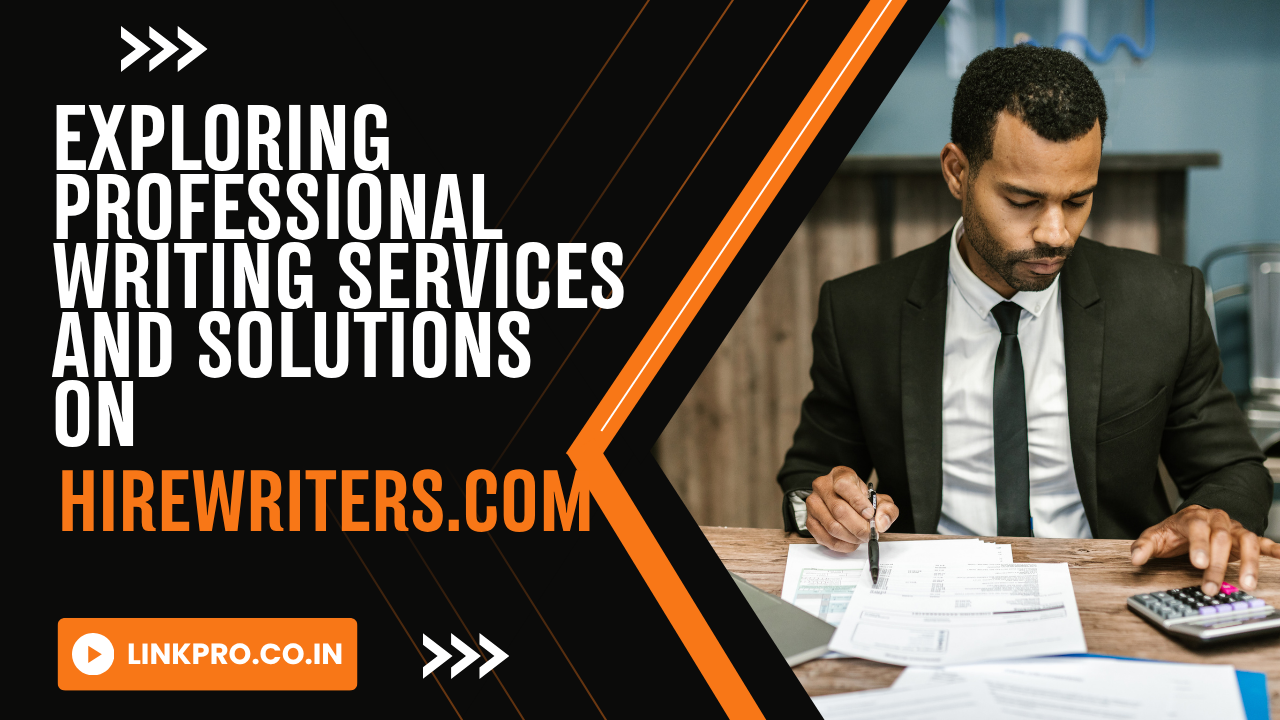Exploring Professional Writing Services and Solutions on HireWriters.com