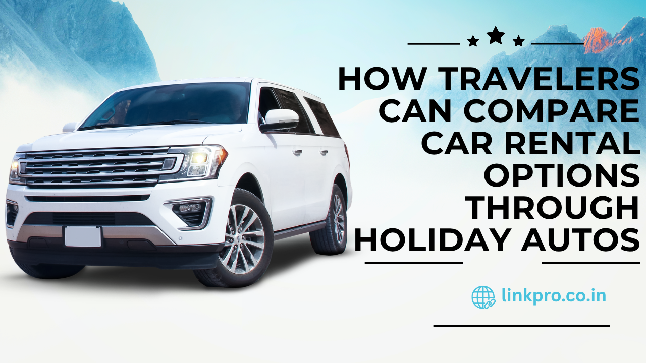 How Travelers Can Compare Car Rental Options Through Holiday Autos