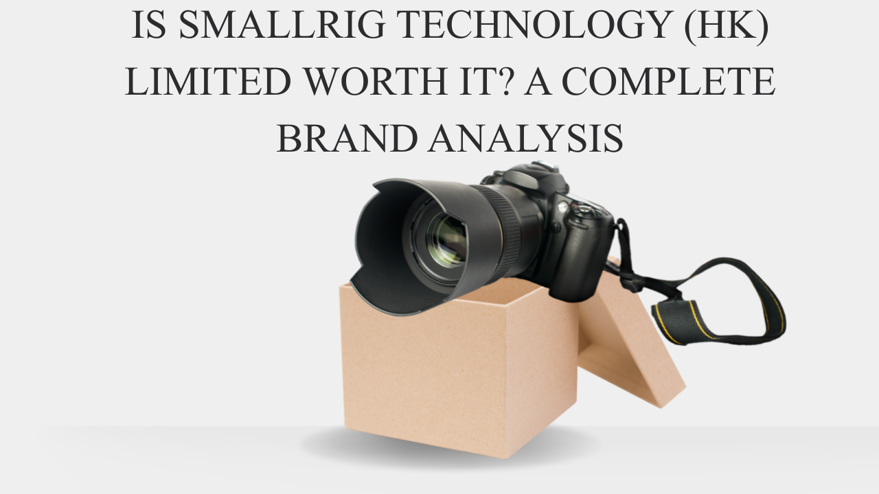Is SmallRig Technology (HK) Limited Worth It A Complete Brand Analysis