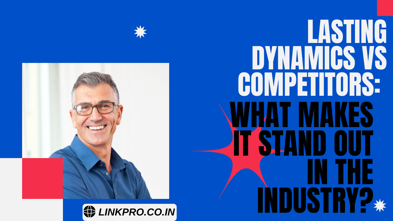 Lasting Dynamics vs Competitors What Makes It Stand Out in the Industry