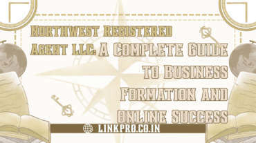 Northwest Registered Agent LLC A Complete Guide to Business Formation and Online Success
