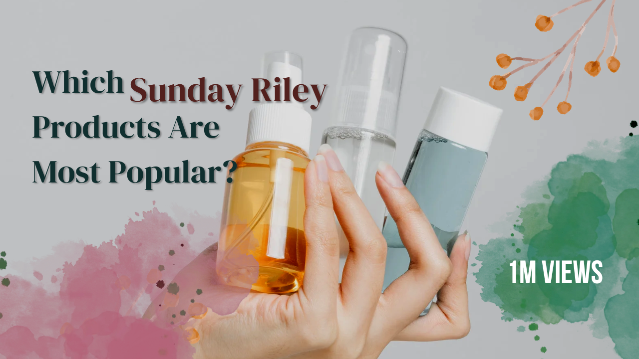 Sunday Riley Top Skincare Products You Should Know About in 2026