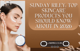 Sunday Riley Top Skincare Products You Should Know About in 2026