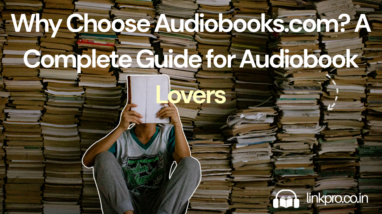 Why Choose Audiobooks.com? A Complete Guide for Audiobook Lovers