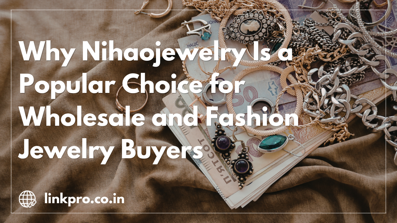 Why Nihaojewelry Is a Popular Choice for Wholesale and Fashion Jewelry Buyers