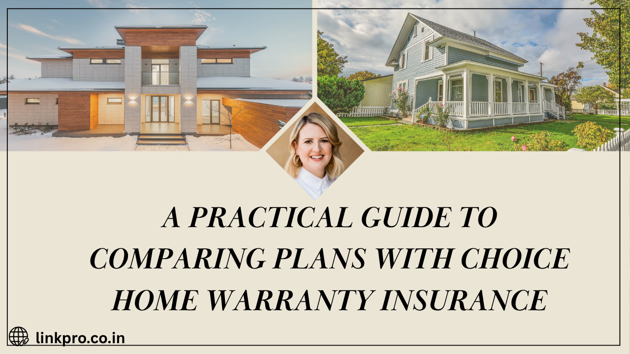 A Practical Guide to Comparing Plans With Choice Home Warranty Insurance
