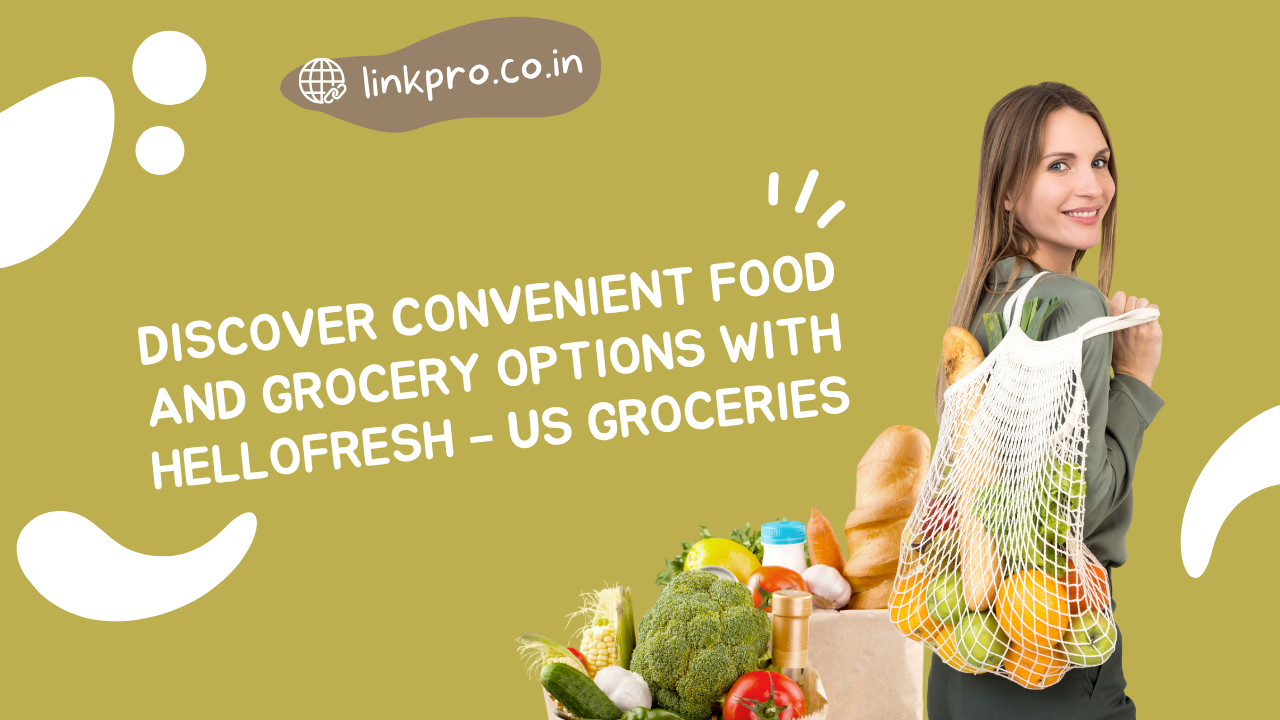 Discover Convenient Food and Grocery Options with HelloFresh – US Groceries