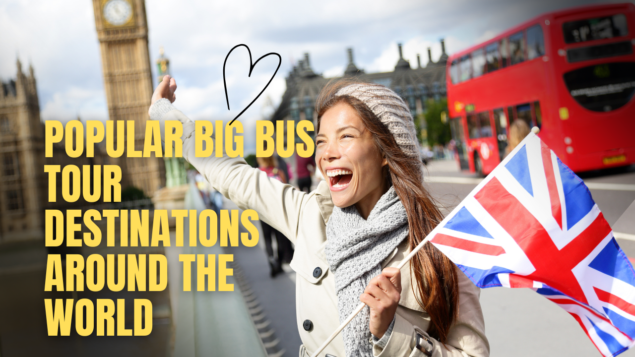 Discovering Iconic Cities With Big Bus Tours: Routes, Benefits, and Tips