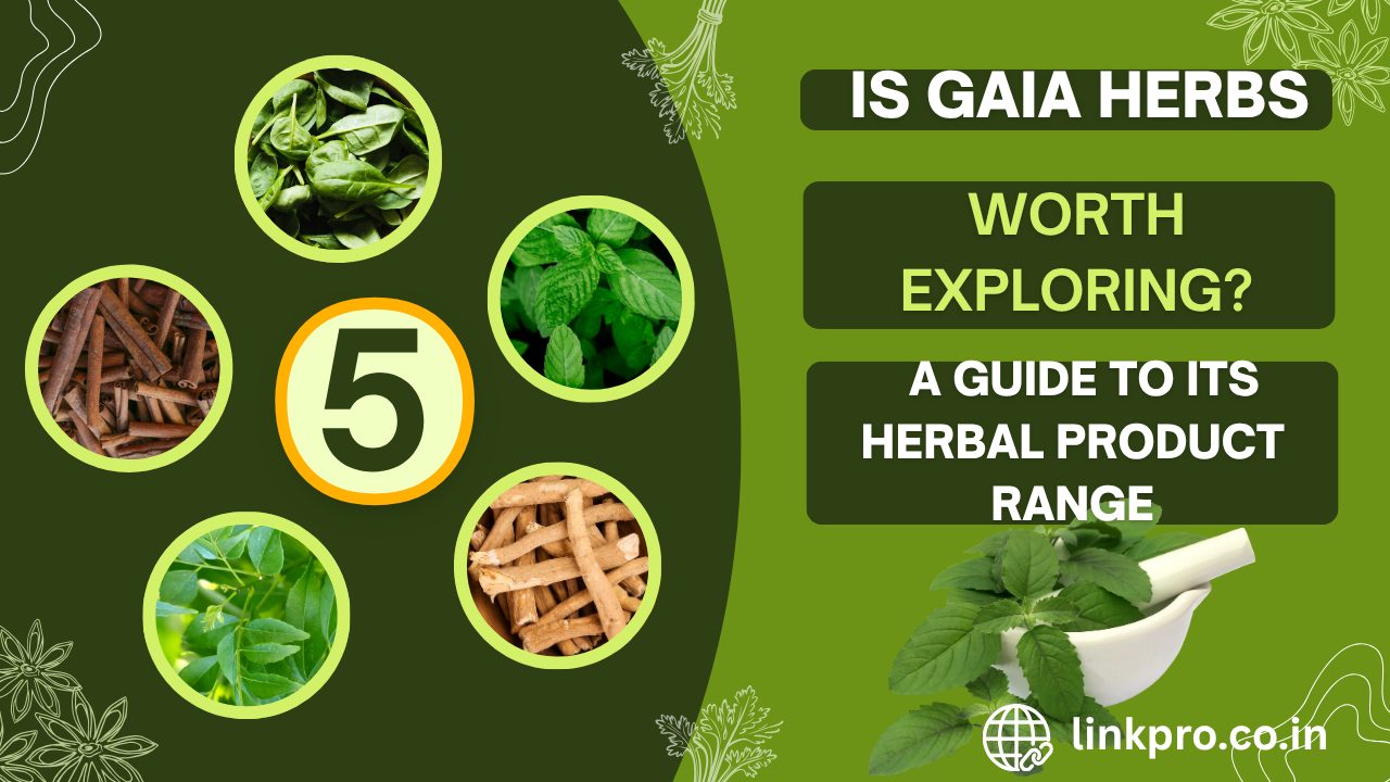 Is Gaia Herbs Worth Exploring? A Guide to Its Herbal Product Range