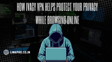 How Ivacy VPN Helps Protect Your Privacy While Browsing Online