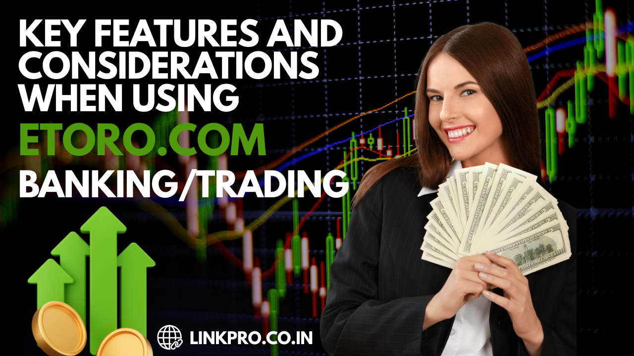 Key Features and Considerations When Using eToro.com Banking/Trading