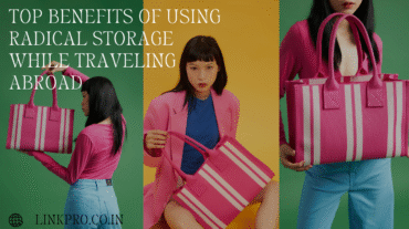 Top Benefits of Using Radical Storage While Traveling Abroad