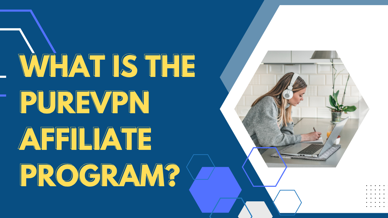 What Marketers Should Know About the PureVPN Affiliate Program