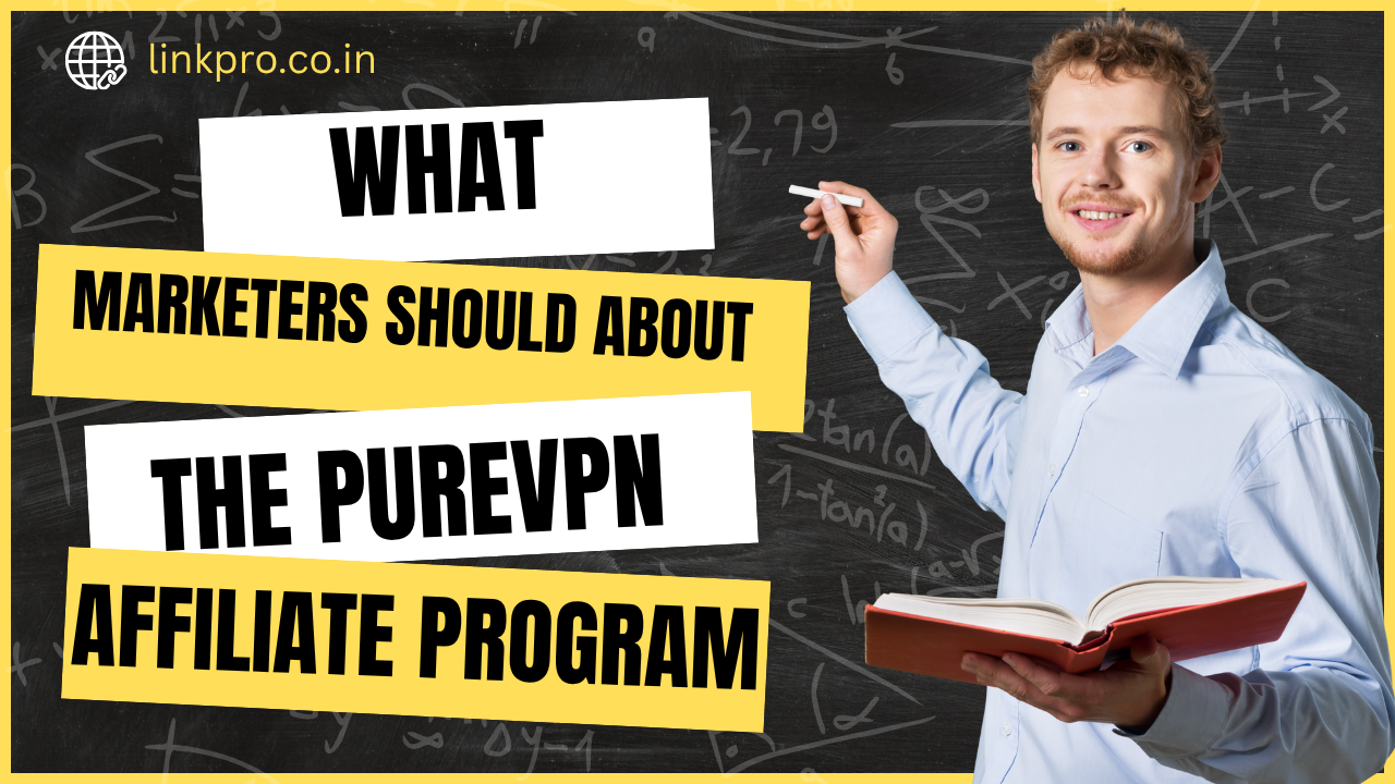 What Marketers Should Know About the PureVPN Affiliate Program